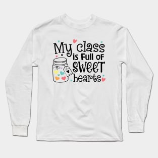 My Class is Full of Sweet Hearts Valentine's teacher Long Sleeve T-Shirt